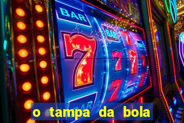 o tampa da bola ao vivo hoje